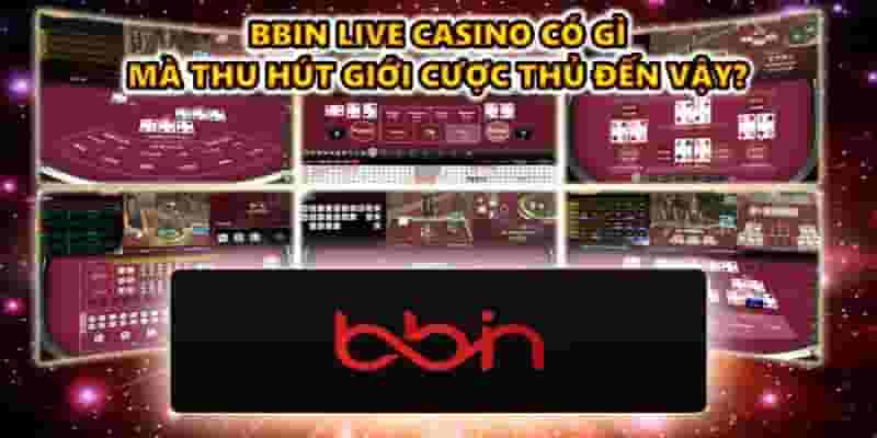 Bbin live casino 868H có gì mà thu hút giới cược thủ đến vậy?