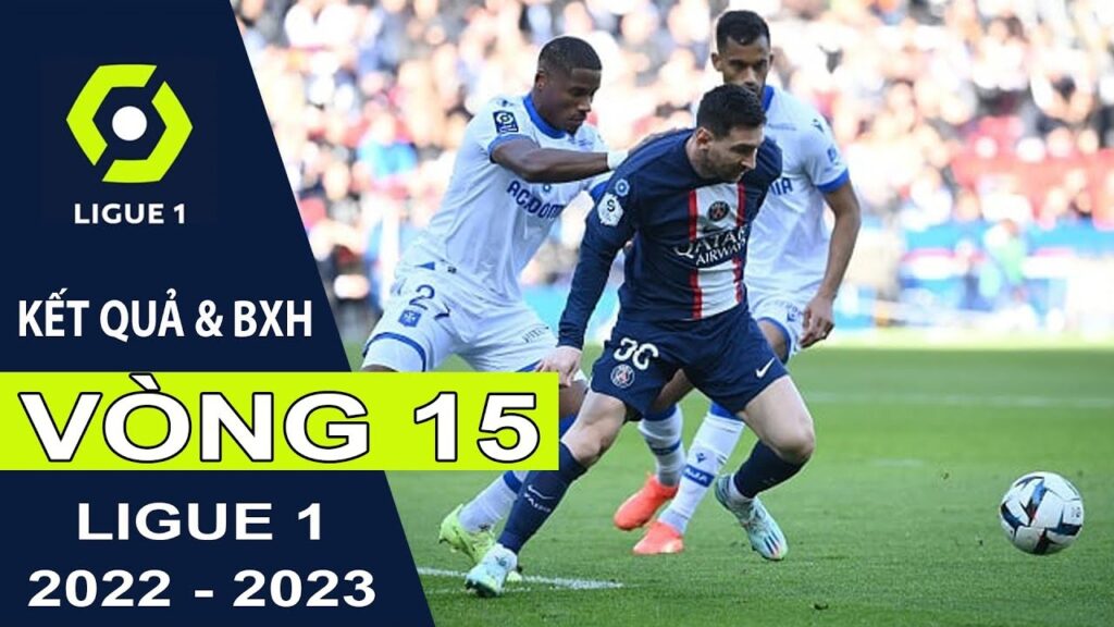 BXH Ligue - Bảng xếp hạng bóng đá Pháp 2022/2023 mới nhất