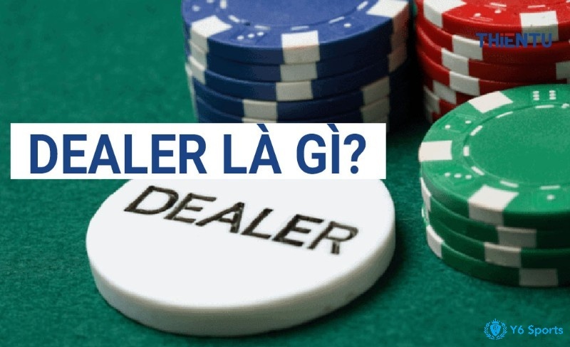 Dealer là gì? Điều kiện để bạn trở thành Dealer casino